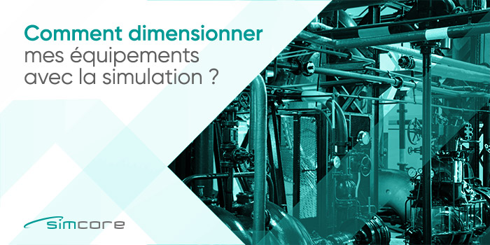 Comment dimensionner mes équipements avec la simulation ?