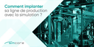 Comment implanter sa ligne de production avec la simulation