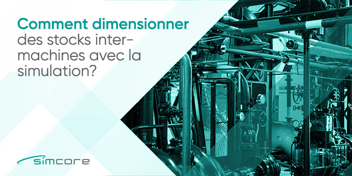 exemple de l’utilisation d’un modèle de simulation sous le logiciel Simul8 pour la définition de la taille des stocks entre les machines de production.