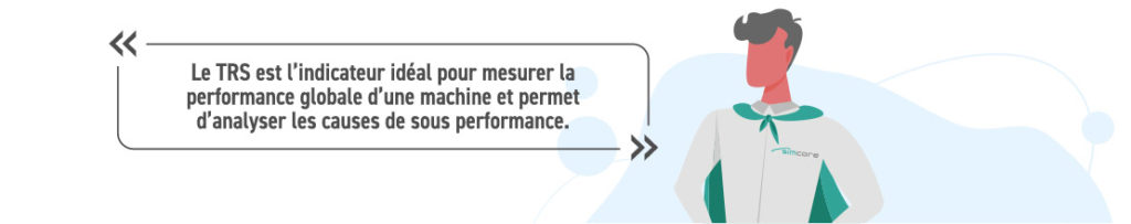 Le TRS est l’indicateur idéal pour mesurer la performance globale d’une machine et permet d’analyser les causes de sous performance.