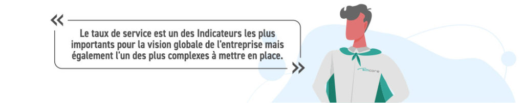 Le taux de service est un des Indicateurs les plus importants pour la vision globale de l'entreprise mais également l'un des plus complexes à mettre en place tant ses facteurs peuvent être subjectifs.