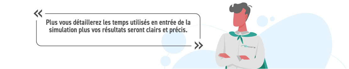 Plus vos données d'entrées de la simulation seront précis plus vous maitriserez la lecture des résultats